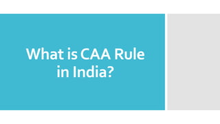What isCAA Rule
in India?
 