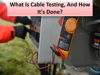 What Is Cable Testing, And How
It's Done?
 