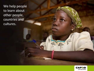 We help people
to learn about
other people,
countries and
cultures.
 