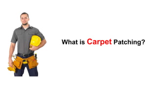 What is Carpet Patching?
 