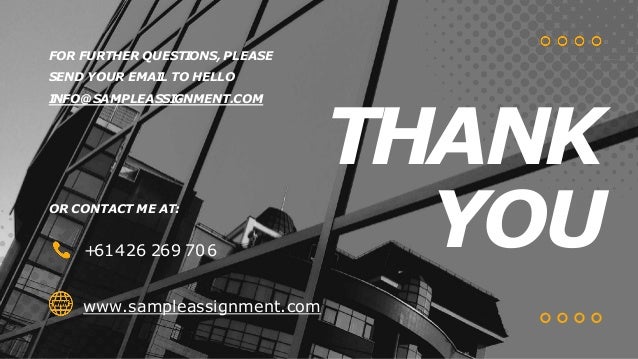 THANK
YOU
FOR FURTHER QUESTI
ONS, PLEASE
SEND YOUR EMAI
L TO HELLO
I
NFO@SAMPLEASSI
GNMENT.COM
OR CONTACT ME AT:
+
61426 269 706
www.sampleassignment.com
 