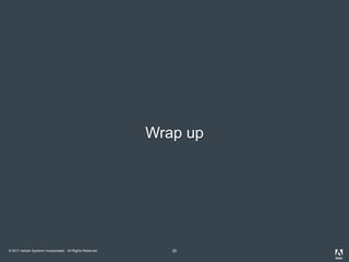 © 2011 Adobe Systems Incorporated. All Rights Reserved. 25
Wrap up
 