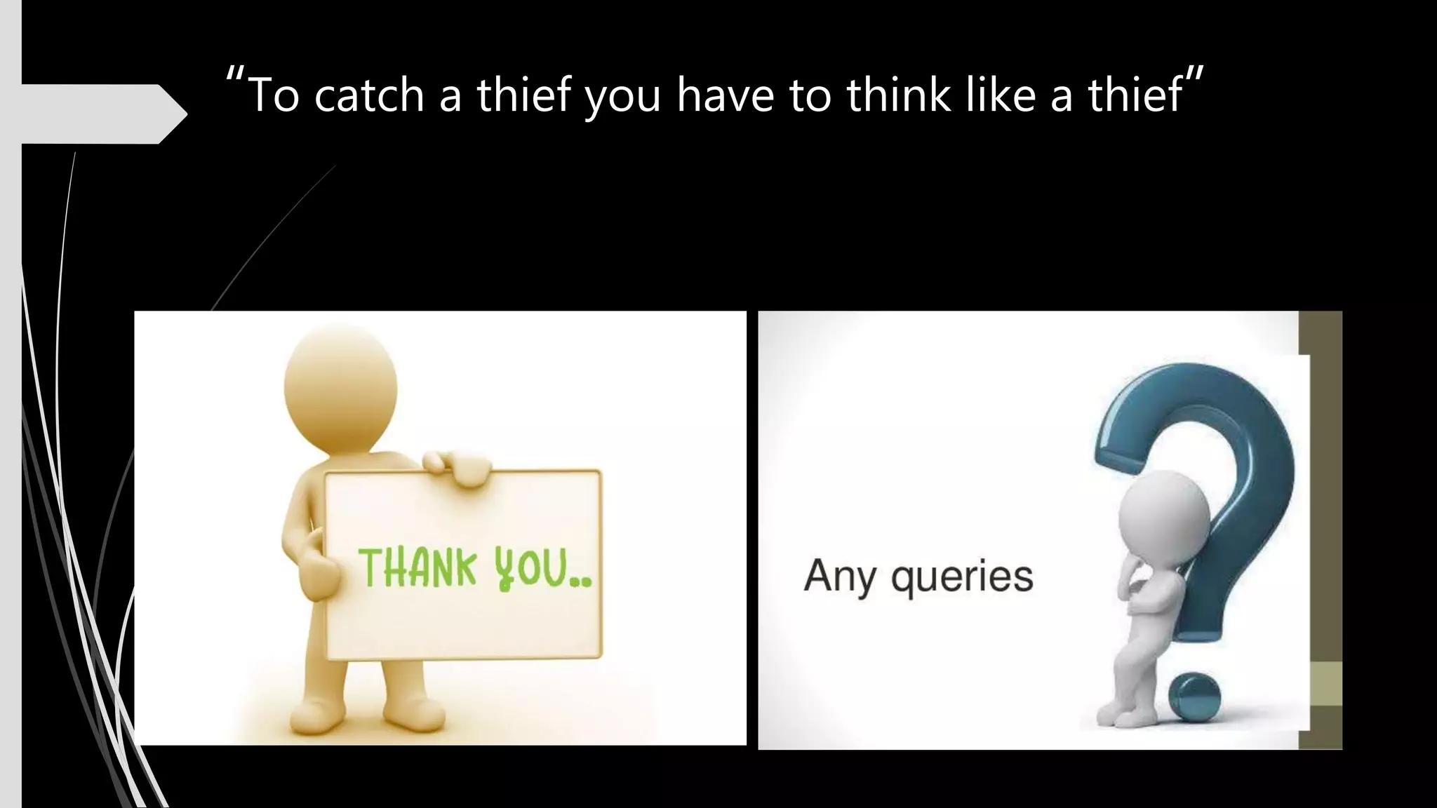“To catch a thief you have to think like a thief”
 