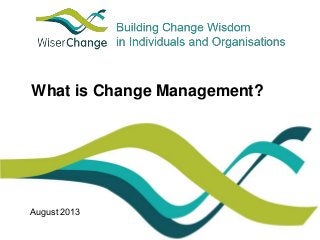 What is Change Management?

August 2013

 