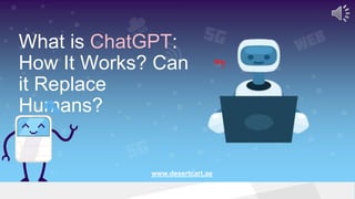 What is ChatGPT:
How It Works? Can
it Replace
Humans?
www.desertcart.ae
 