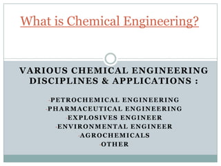 What is Chemical Engineering? Various Chemical Engineering Disciplines & Applications : ,[object Object]