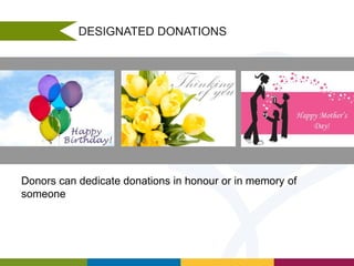 DESIGNATED DONATIONS

Donors can dedicate donations in honour or in memory of
someone

 