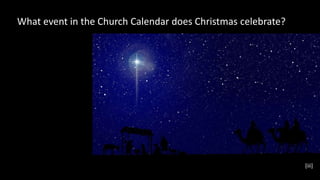 What event in the Church Calendar does Christmas celebrate?
[iii]
 