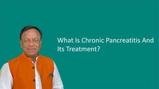 What Is Chronic Pancreatitis And
Its Treatment?
 