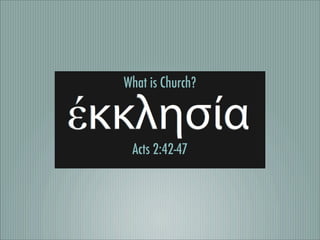 What is Church?

Acts 2:42-47

 