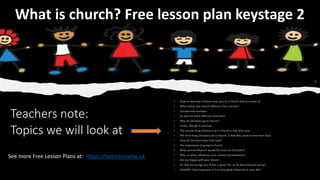 Teachers note:
Topics we will look at
See more Free Lesson Plans at: https://notmanywise.uk
[i]
What is church? Free lesson plan keystage 2
 