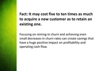Fact: It may cost five to ten times as much
to acquire a new customer as to retain an
existing one.

Focusing on reining-i...