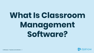 What Is Classroom
Management
Software?
© 2019 Dyknow – Proprietary and Confidential | 1
 