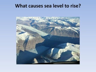 What causes sea level to rise?
 