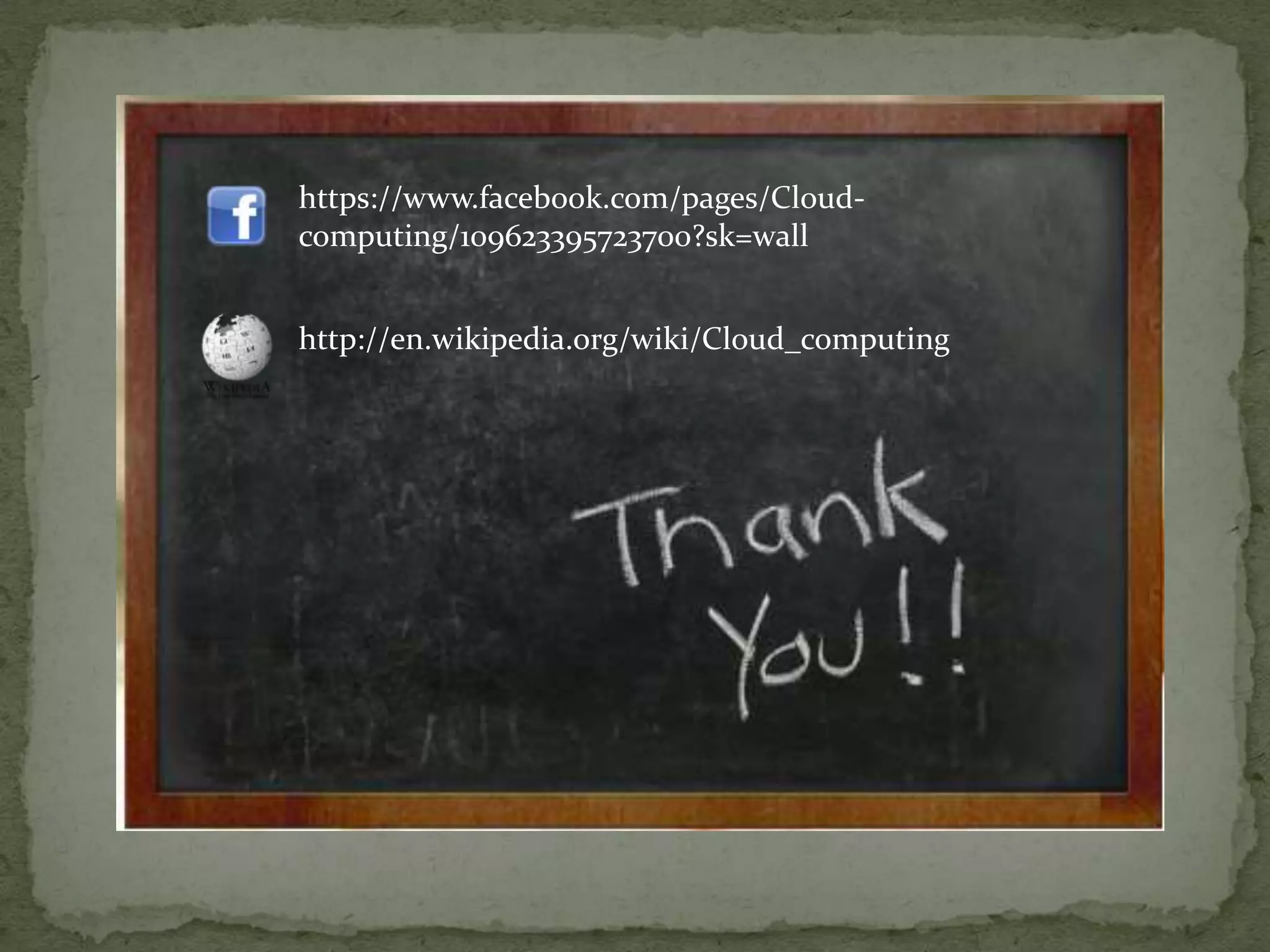 https://www.facebook.com/pages/Cloud-
computing/109623395723700?sk=wall


http://en.wikipedia.org/wiki/Cloud_computing
 