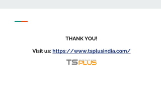THANK YOU!
Visit us: https://www.tsplusindia.com/
 