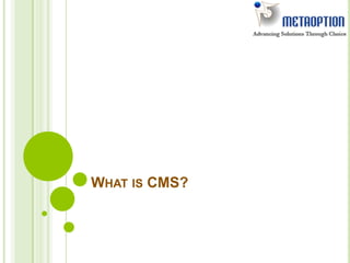 WHAT IS CMS?
 