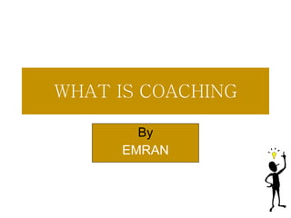 WHAT IS COACHING By EMRAN 