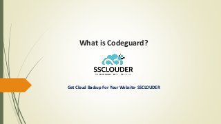 What is Codeguard?
Get Cloud Backup For Your Website- SSCLOUDER
 