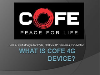 Best 4G wifi dongle for DVR, CCTVs, IP Cameras, Bio-Metric
 