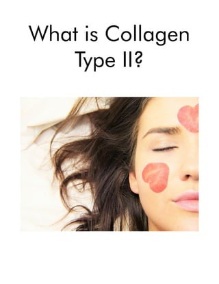 What is Collagen
Type II?
 