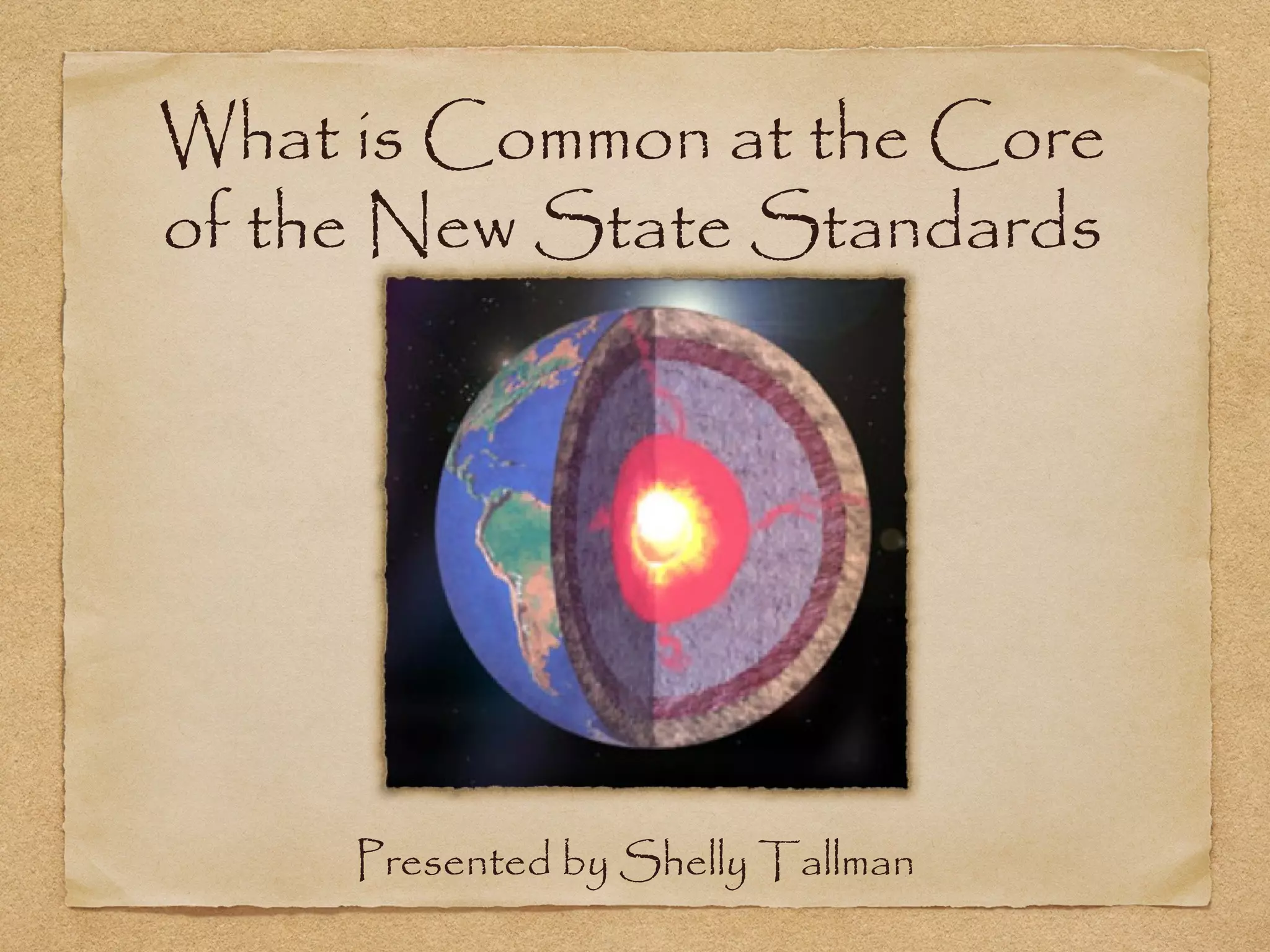 What is Common at the Core
of the New State Standards
Presented by Shelly Tallman