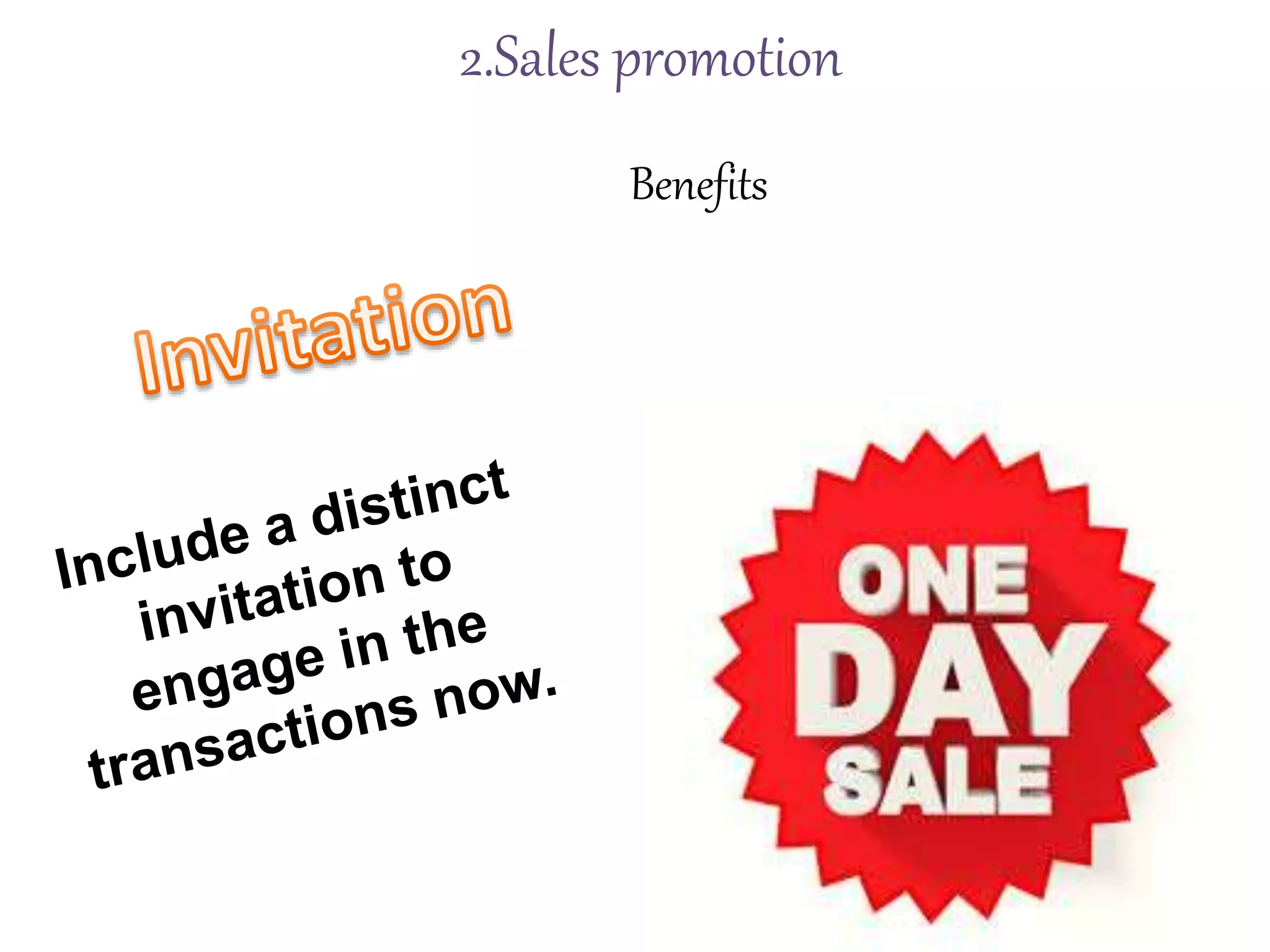 Benefits
2.Sales promotion
 