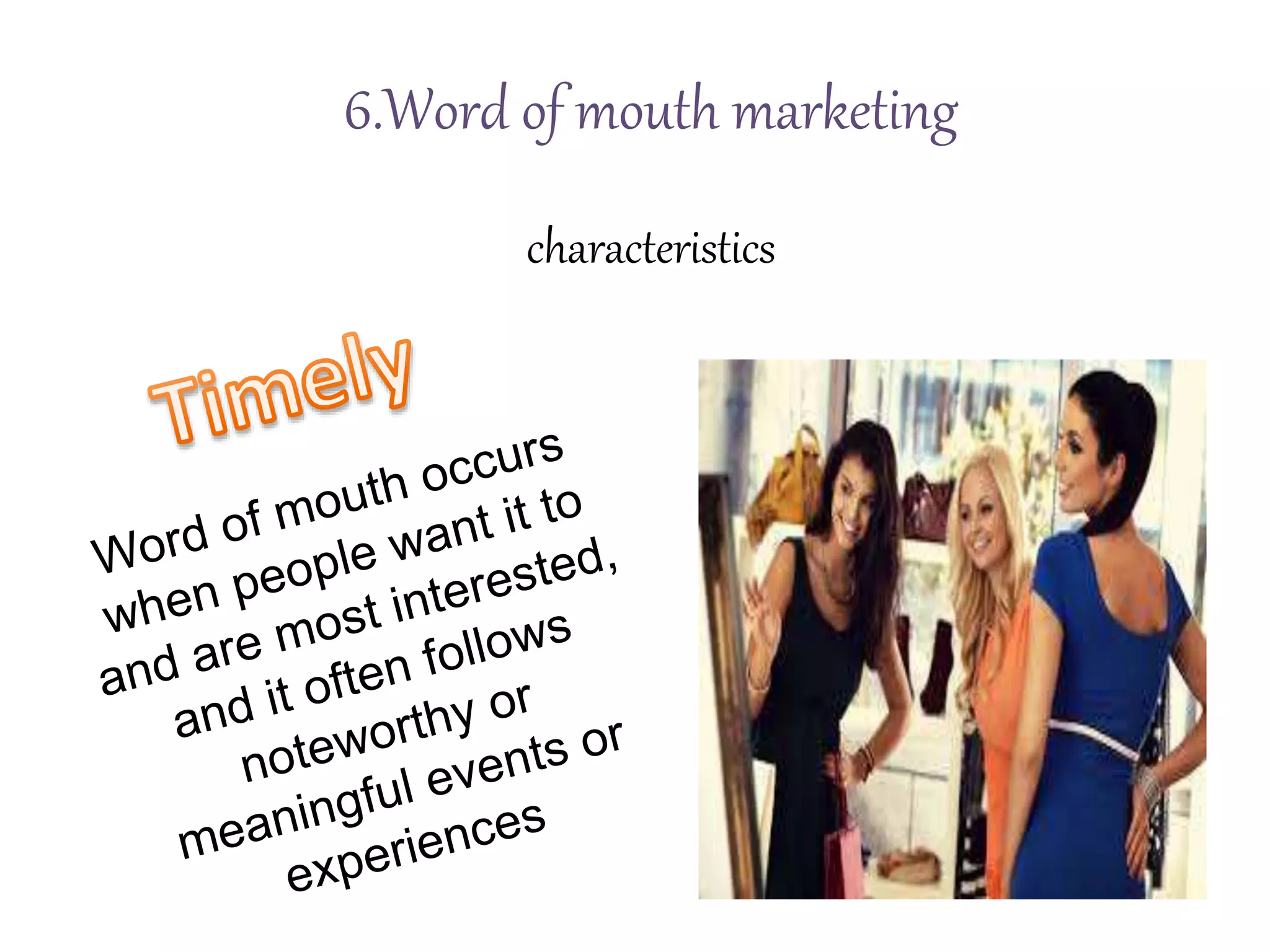 6.Word of mouth marketing
characteristics
 