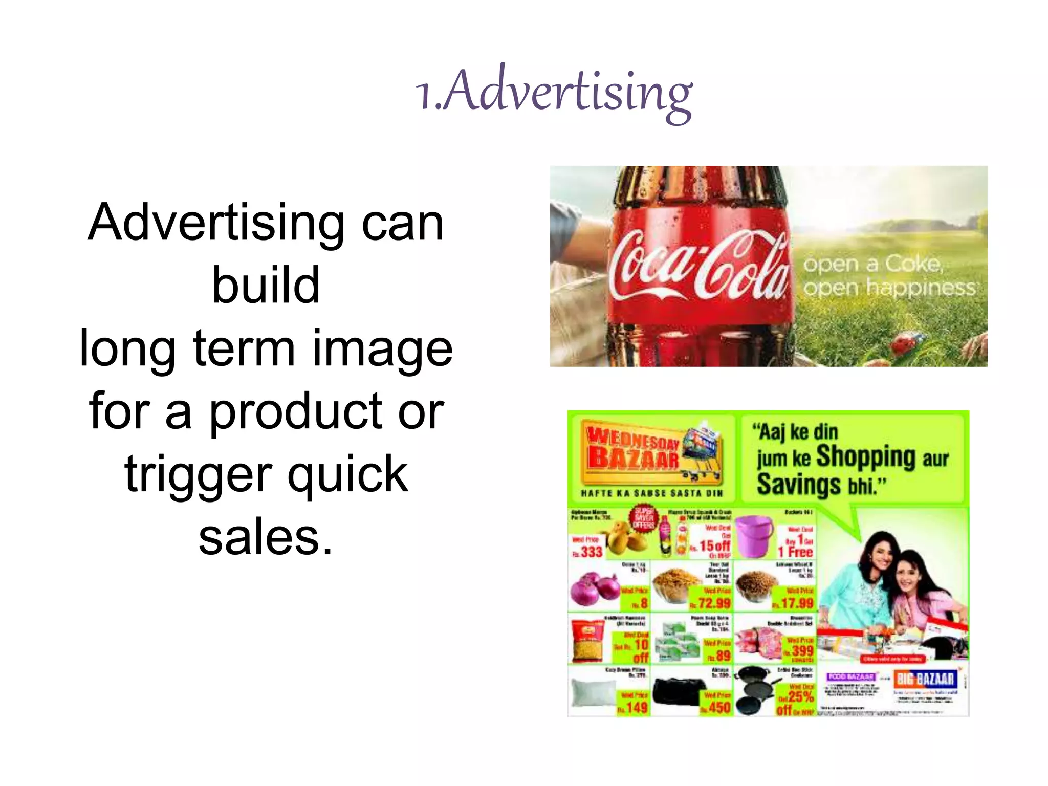 1.Advertising
Advertising can
build
long term image
for a product or
trigger quick
sales.
 