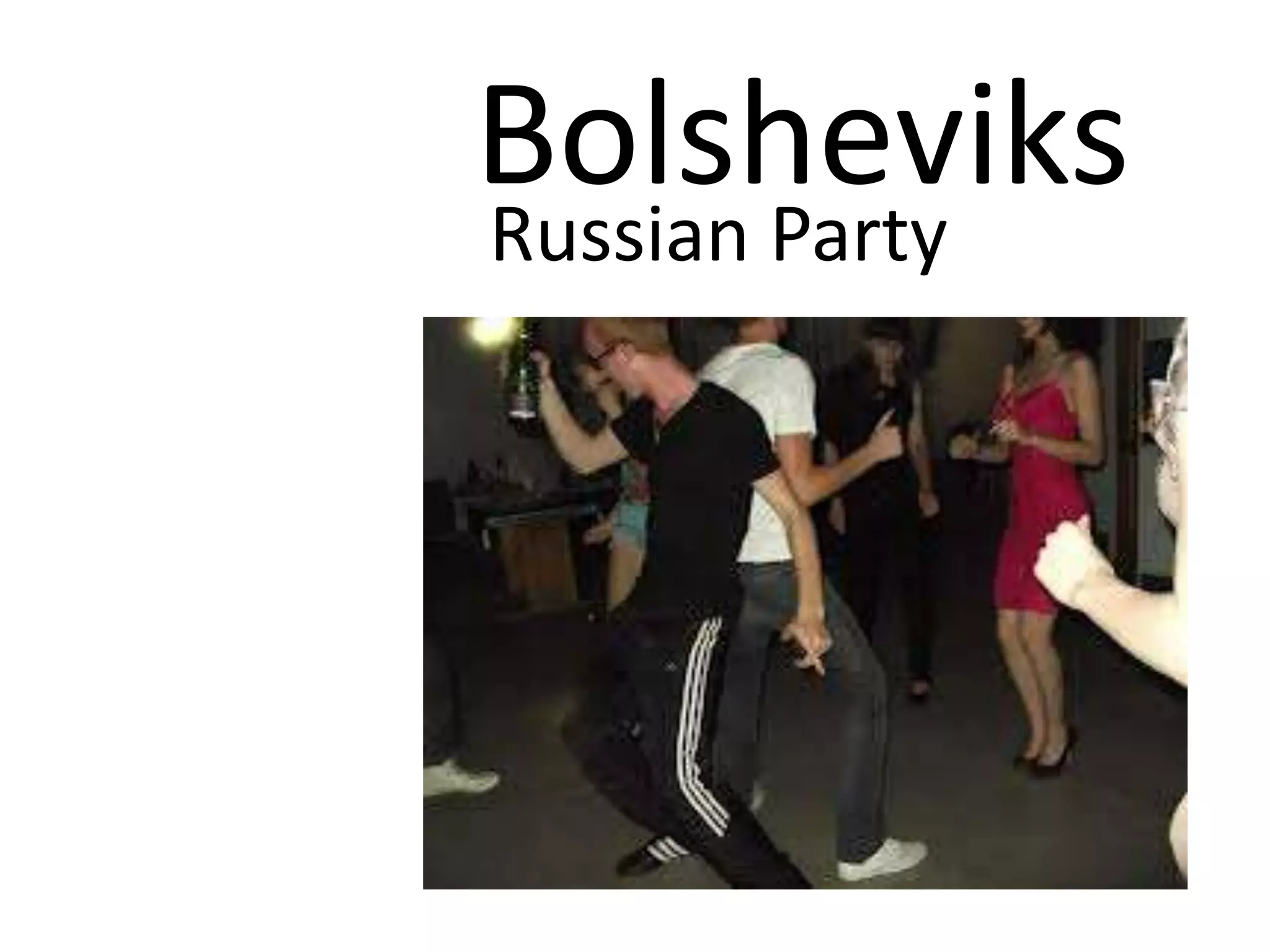 Bolsheviks
Russian Party
 