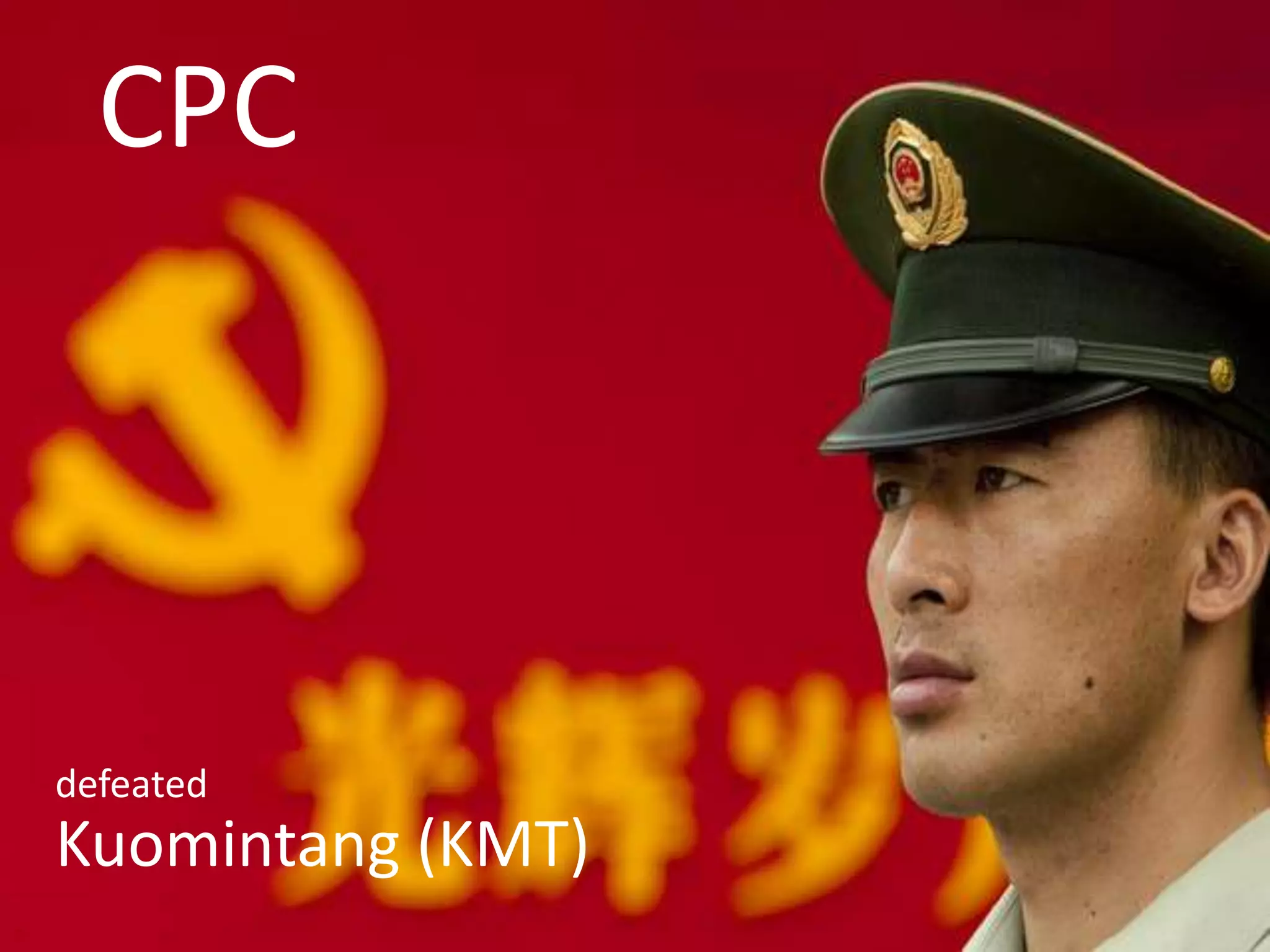 CPC




defeated
Kuomintang (KMT)
 
