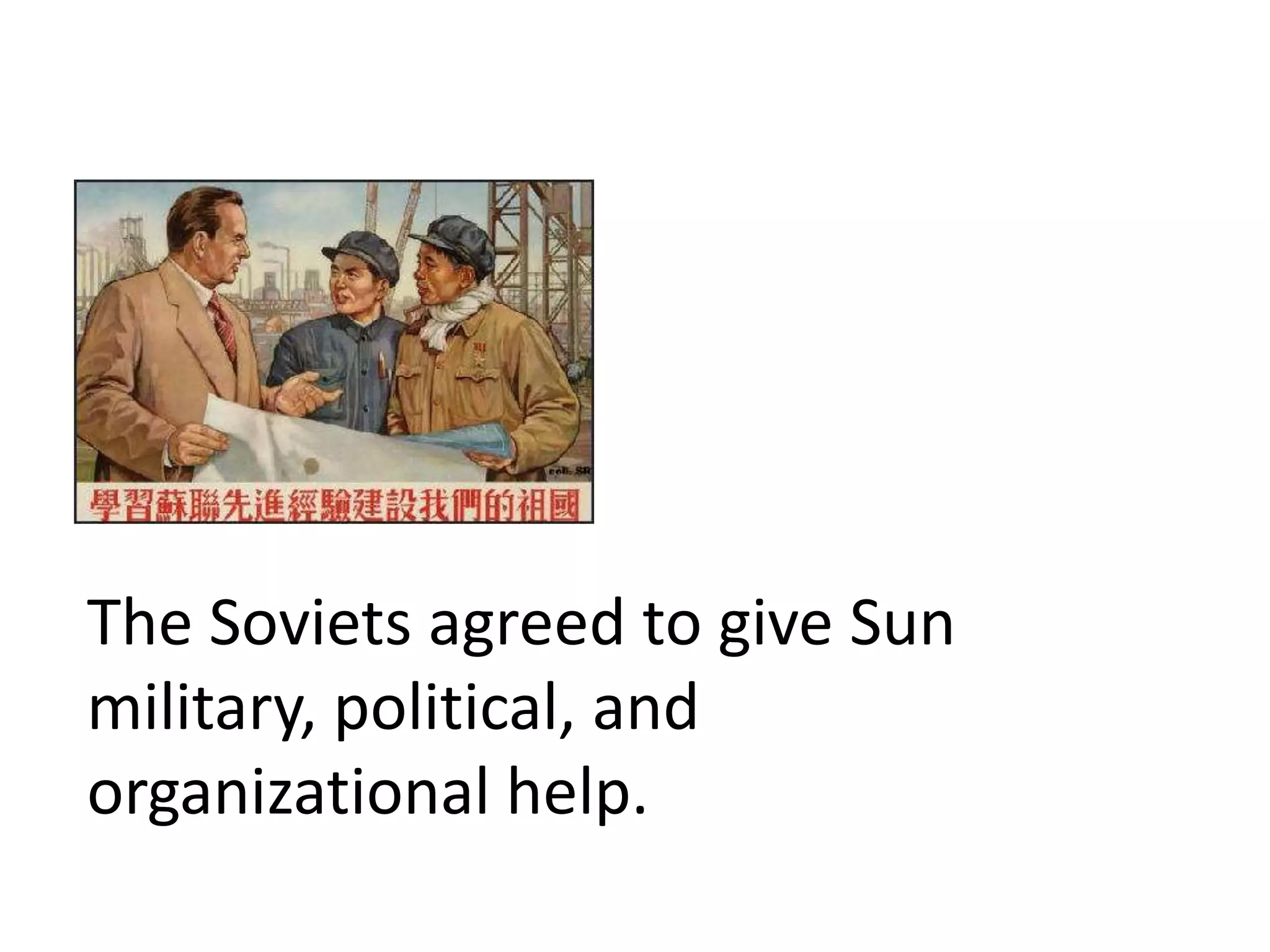 The Soviets agreed to give Sun
military, political, and
organizational help.
 