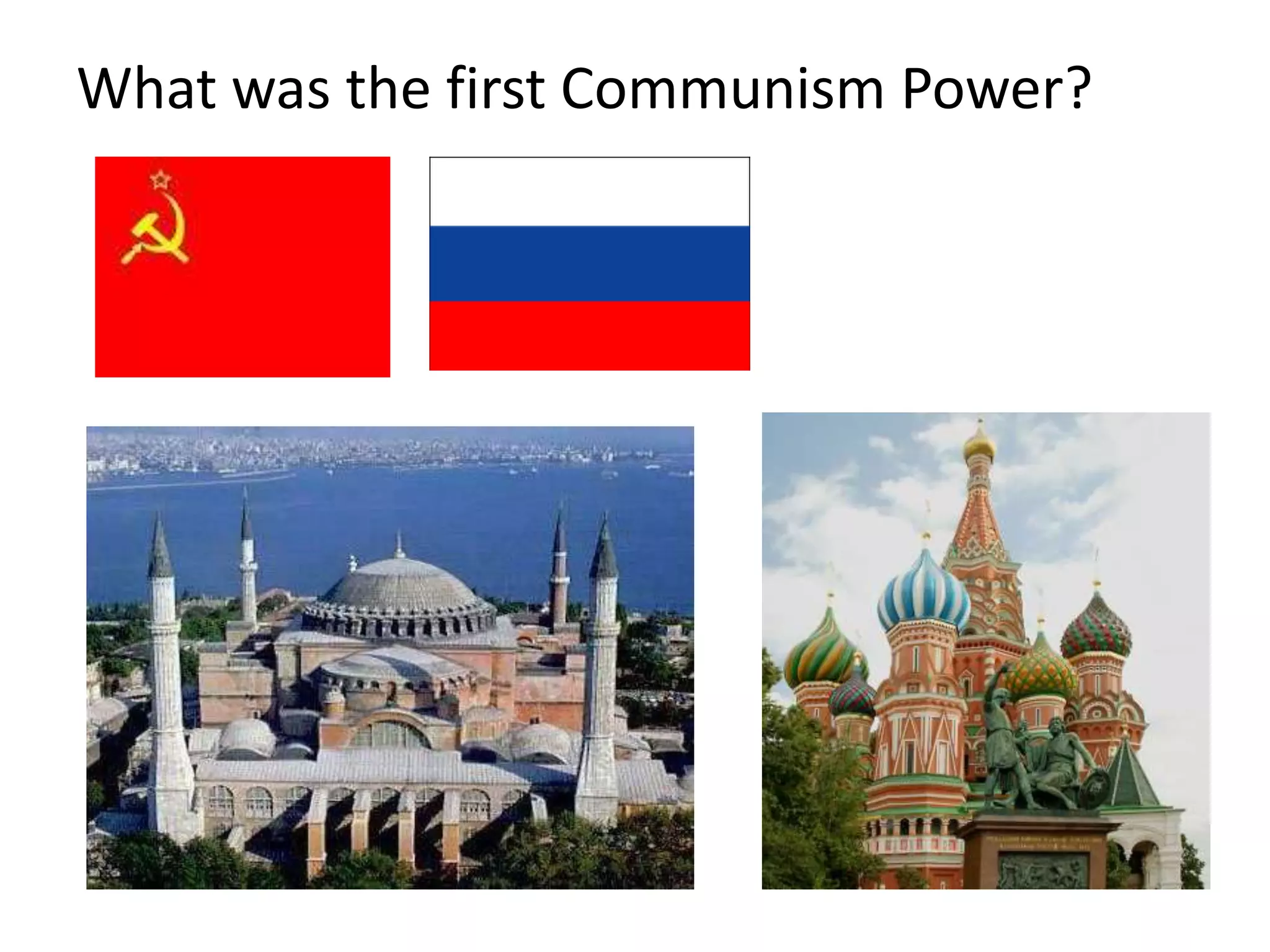 What was the first Communism Power?




         Cathedral of
         St. Basil-
         Moscow
 