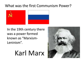 What was the first Communism Power?




 In the 19th century there
 was a power formed
 known as “Marxism-
 Leninism”.


      Karl Marx
 