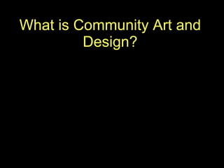 What is Community Art and Design? 
