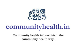 Community health info-activism the community health way. communityhealth.in 