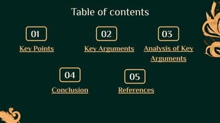 Table of contents
01
04
02
05
03
Key Points Key Arguments Analysis of Key
Arguments
Conclusion References
 