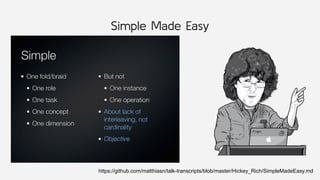 Simple Made Easy
https://github.com/matthiasn/talk-transcripts/blob/master/Hickey_Rich/SimpleMadeEasy.md
 
