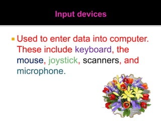 4. It stores large amount of data – storage capability is another reason why computer are so powerful.5. It has a numerous other capabilities – can recall data stored in it’s memory; it is capable of remote processing and simulation and simultaneous processing; it can communicate with another computer.