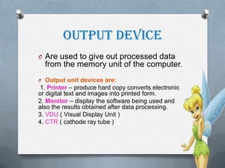 Joystickhelps you control the movement of people and objects in many computer games.ScannerWorks like a photocopy machine. It allows you to transfer pictures and photographs to your computer.MicrophoneCan capture sounds or voices for recording of effects.