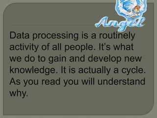 Informationrefers to data that have been processed into a form that is meaningful and useful.