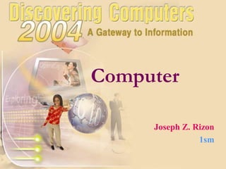Computer
Joseph Z. Rizon
1sm
 
