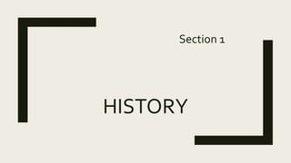 HISTORY
Section 1
 