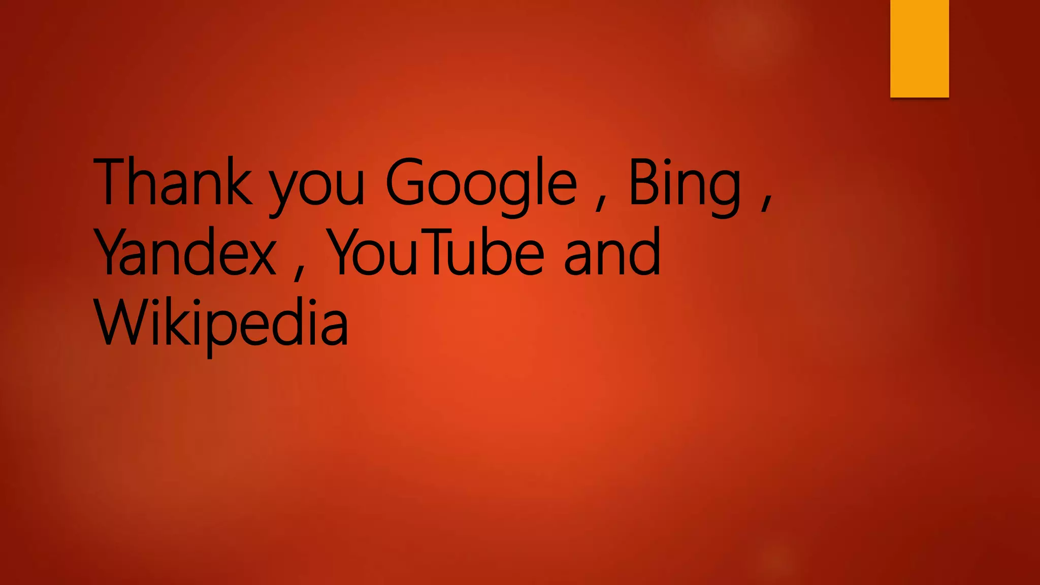 Thank you Google , Bing ,
Yandex , YouTube and
Wikipedia
 
