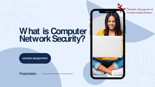 sample assignment
Presentation
What is Computer
NetworkSecurity?
 