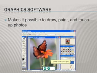 GRAPHICS SOFTWARE


Makes it possible to draw, paint, and touch
up photos

 