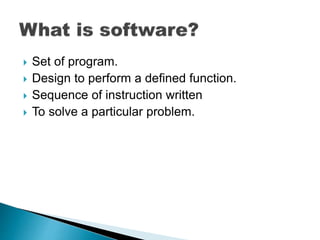  Set of program.
 Design to perform a defined function.
 Sequence of instruction written
 To solve a particular problem.
 