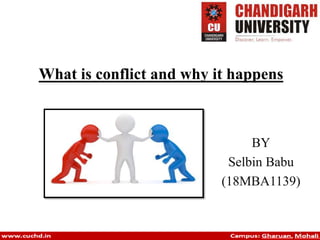 What is conflict and why it happens
BY
Selbin Babu
(18MBA1139)
 