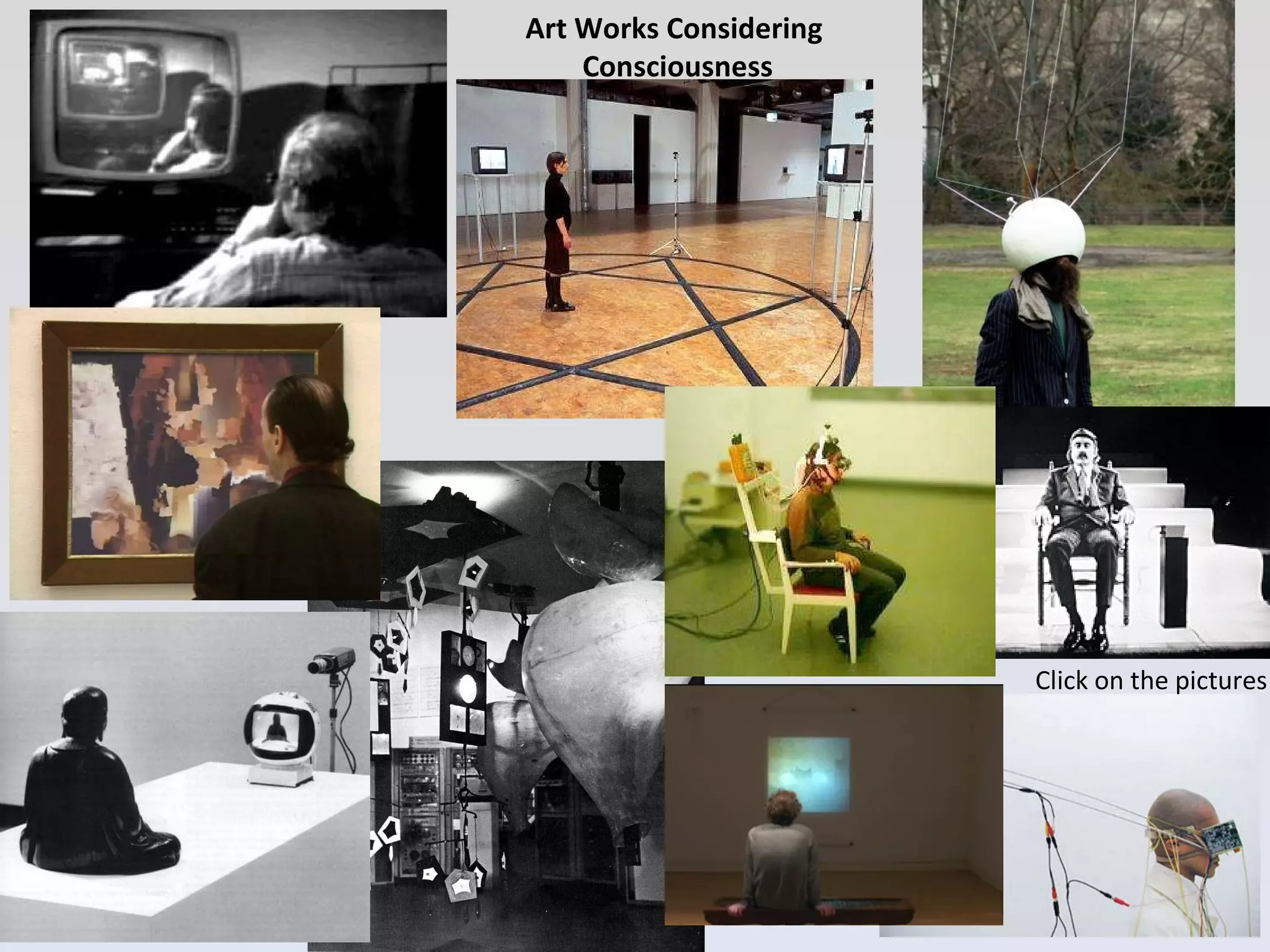 Art Works Considering  Consciousness Click on the pictures 