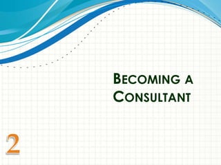 BECOMING A
CONSULTANT
 